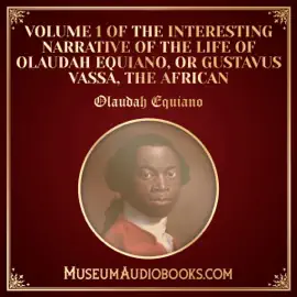 Volume 1 of The Interesting Narrative of the Life of Olaudah Equiano, or Gustavus Vassa, the African (Unabridged)