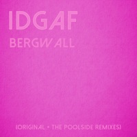 IDGAF (The Poolside Remixes) - EP - Bergwall