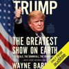 Trump: The Greatest Show on Earth: The Deals, the Downfall, the Reinvention (Unabridged) - Wayne Barrett