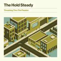Thrashing Thru the Passion - The Hold Steady Thrashing Thru the Passion - The Hold Steady