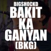 Bakit Ka Ganyan (BKG) - Single