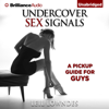 Undercover Sex Signals: A Pickup Guide for Guys (Unabridged) - Leil Lowndes