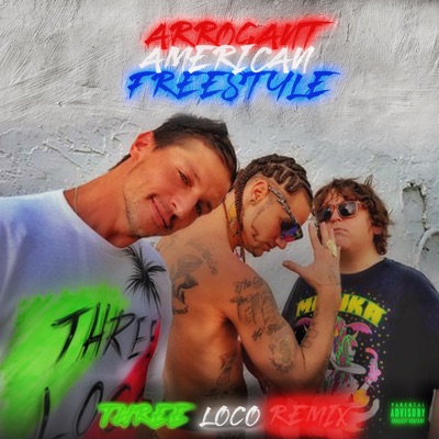 ARROGANT AMERiCAN FREESTYLE (REMIX) [feat. Three Loco] - Single