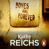 Bones Are Forever - Kathy Reichs