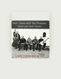 Escucha a Don't mess with the Firemen..., mira vídeos musicales, lee la biografía, consulta fechas de giras y mucho más.