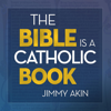 The Bible Is a Catholic Book (Unabridged) - Jimmy Akin