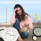 Brettyn Rose - Running out of Borrowed Time