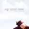 Up Until Now artwork