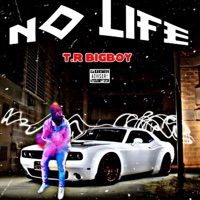 No Life - T.R Bigboy