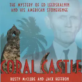 Coral Castle: The Mystery of Ed Leedskalnin and His American Stonehenge (Unabridged)