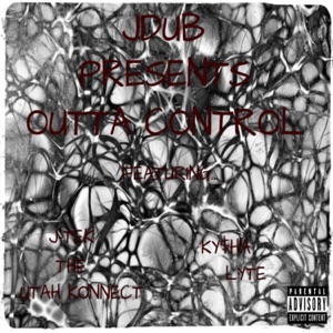 Outta Control (feat. J-Tek the Utah Konnect & Ky$ha Lyte)