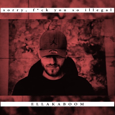 Sorry, Fuck You So Illegal - EP