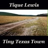 Tique Lewis - Tiny Texas Town