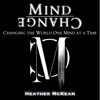 Mind Change: Changing the World One Mind at a Time (Unabridged) - Heather McKean