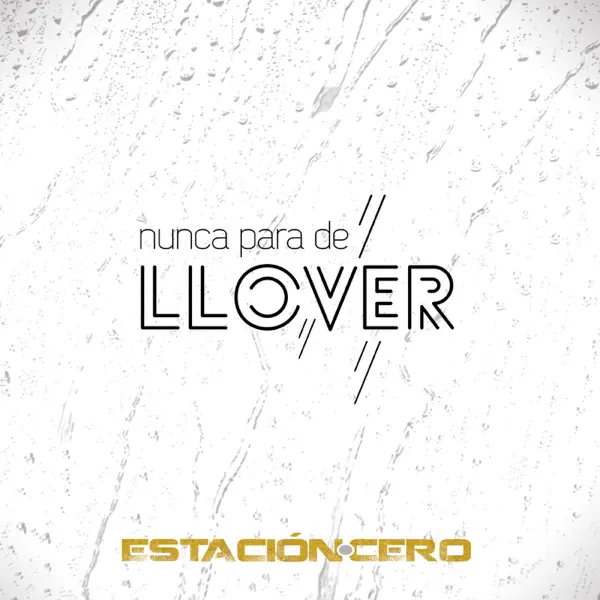 Nunca para de Llover — Estación Cero