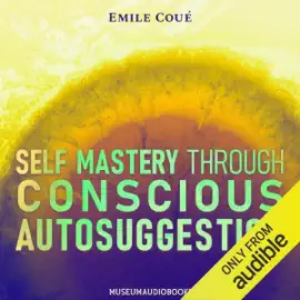 Self Mastery Through Conscious Autosuggestion (Unabridged)