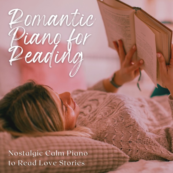 Romantic Piano for Reading - Nostalgic Calm Piano to Read Love Stories
