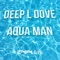 Aqua Man - Deep L Dove lyrics