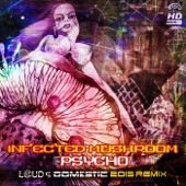 Infected Mushroom - Psycho (Loud & Domestic 2015 Remix)