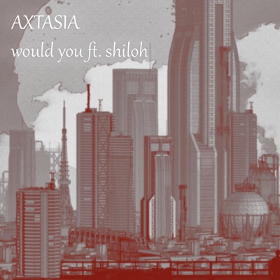 Would You (feat. Shiloh) - Axtasia | Shazam