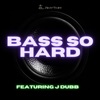 BASS SO HARD (feat. J Dubb) - Single
