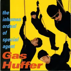 The Inhuman Ordeal of Special Agent Gas Huffer - Gas Huffer