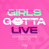 GIRLS GOTTA LIVE (ANGERMANS Remix)-FAKY