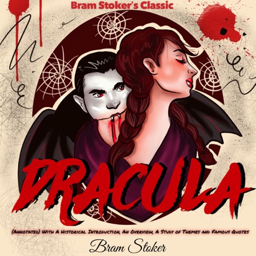 Bram Stoker’s Classic: Dracula (Annotated): With a Historical Introduction, an Overview, a Study of Themes, and Famous Quotes (Unabridged) cover