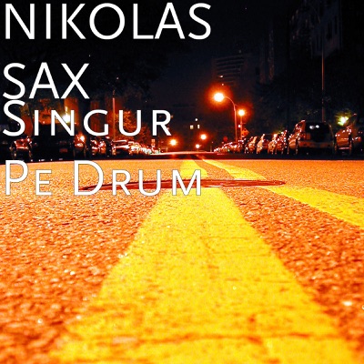 Song - Singur Pe Drum - Nikolas Sax