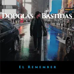 El Remember - Single - Douglas Bastidas El Remember - Single - Douglas Bastidas