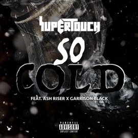 So Cold (feat. Ash Riser & Garrison Black) Supertouch