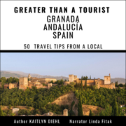 Greater than a Tourist - Granada Andalucía Spain: 50 Travel Tips from a Local (Unabridged)