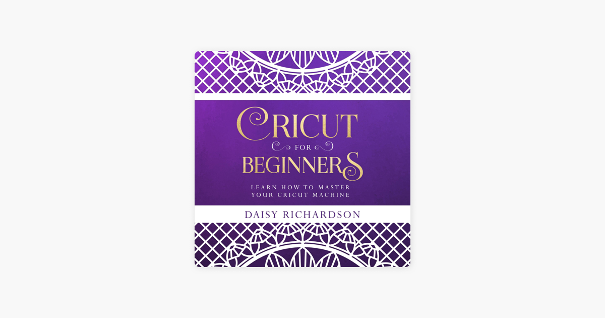 Cricut for Beginners and Cricut Design Space: the Ultimate Guide to Master  your Cricut Machine on Apple Books