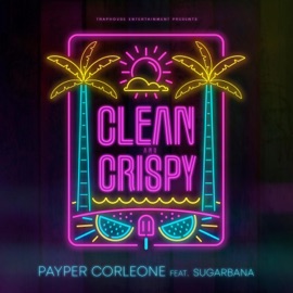 Clean and Crispy (feat. Sugarbana) Payper Corleone