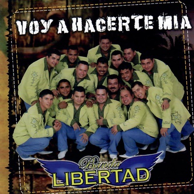 Voy Hacerte Mia - Banda Libertad