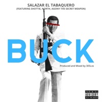 Buck (feat. Shottie, North & Agony the Secret Weapon) - Single - Salazar El Tabaquero