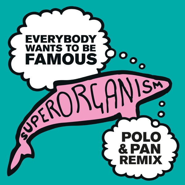 Everybody Wants to Be Famous (Polo & Pan Remix) - Single - Superorganism