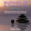 Meditación de la Consciencia Plena: Comience su Viaje Pacífico hacia un Cuerpo y una Mente libre de Estrés para Alcanzar la Felicidad (Salud y Bienestar...Alivio del Dolor) (Unabridged) - Rogan Jones