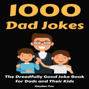 1000 Dad Jokes: The Dreadfully Good Joke Book for Dads and Their Kids (Unabridged)
