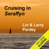 Cruising in Seraffyn (Unabridged) - Lin Pardey & Larry Pardey