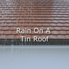 Rain on a Tin Roof - Rain Sounds & Rain for Deep Sleep