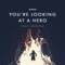 You're Looking at a Hero - Seibold, Neutopia & Leslie Powell lyrics