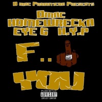 F**k You (feat. HomeWrecka, Dmac & HYP) - Single - Eye G