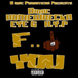 F**k You (feat. HomeWrecka, Dmac & HYP) Eye G