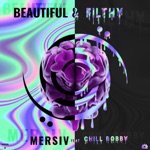 Mersiv & Chill Bobby - Beautiful & Filthy Feat. Chill Bobby