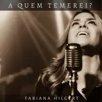 A Quem Temerei? — Fabiana Hilgert
