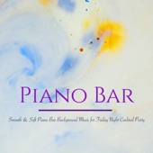 Piano Bar – Smooth & Soft Piano Bar Background Music for Friday Night Cocktail Party artwork