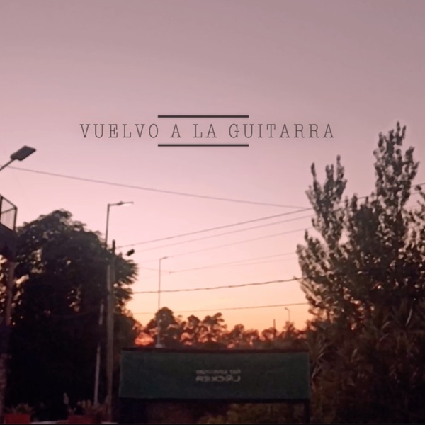 Vuelvo a la Guitarra (feat. Sofia Dellafiore, Kike Pacherres, Ariana Aldariz, Pedro Cecchi, Natacha Naim, Jonathan Martin, Ezequiel Uhart, Christian Flores & Inti Malizia)