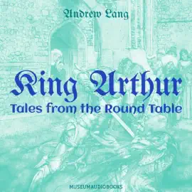 King Arthur: Tales from the Round Table (Unabridged)
