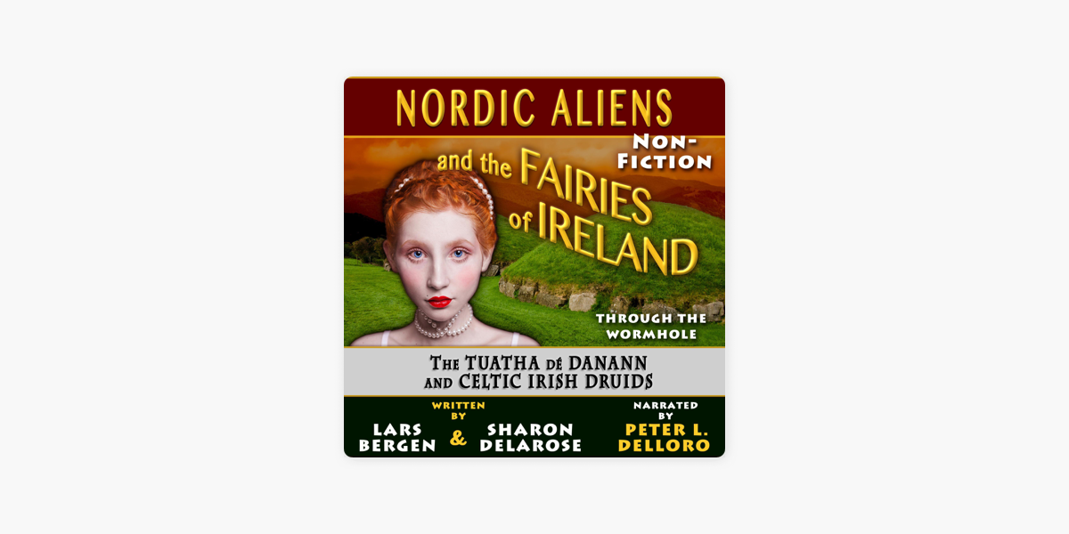 Nordic Aliens and the Fairies of Ireland: Through the Wormhole: The Tuatha  dé Danann and Celtic Irish Druids (Unabridged) on Apple Books